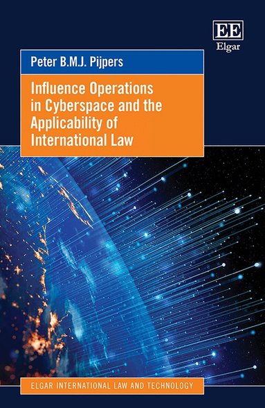 Peter B.M.J. Pijpers - Influence Operations in Cyberspace and the Applicability of International Law, Inbunden