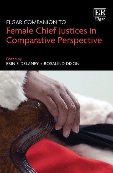 Erin F. Delaney, Rosalind Dixon - Elgar Companion to Female Chief Justices in Comparative Perspective, Inbunden