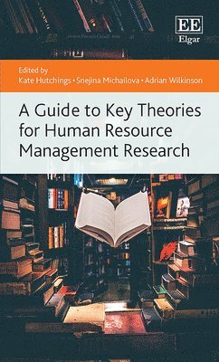 Kate Hutchings, Snejina Michailova, Adrian Wilkinson - Guide to Key Theories for Human Resource Management Research, Inbunden