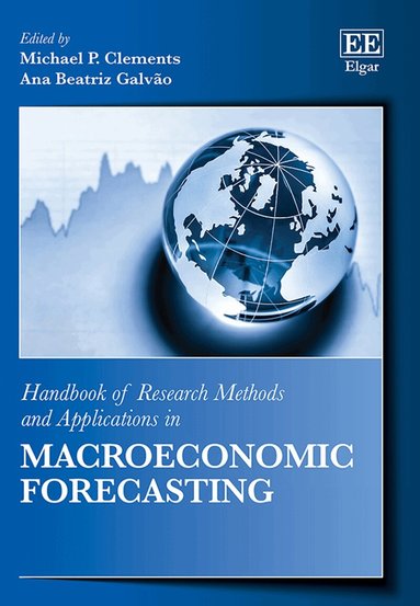 Michael P. Clements, Ana Beatriz Galvão - Handbook of Research Methods and Applications in Macroeconomic Forecasting, Inbunden