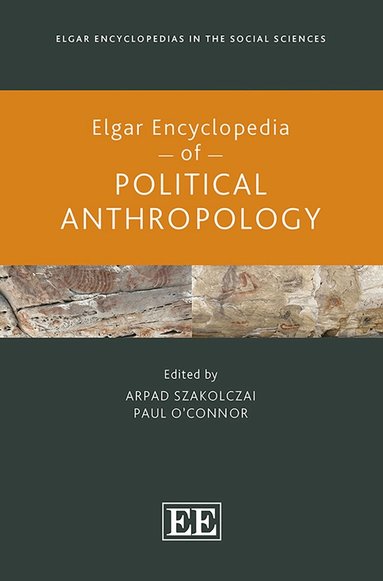 Arpad Szakolczai, Paul O’Connor - Elgar Encyclopedia of Political Anthropology, Inbunden