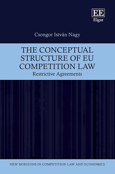 Csongor I. Nagy - Conceptual Structure of EU Competition Law, Inbunden