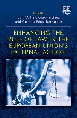 Luis M. Hinojosa-Martínez, Carmela Pérez-Bernárdez - Enhancing the Rule of Law in the European Union’s External Action, Inbunden