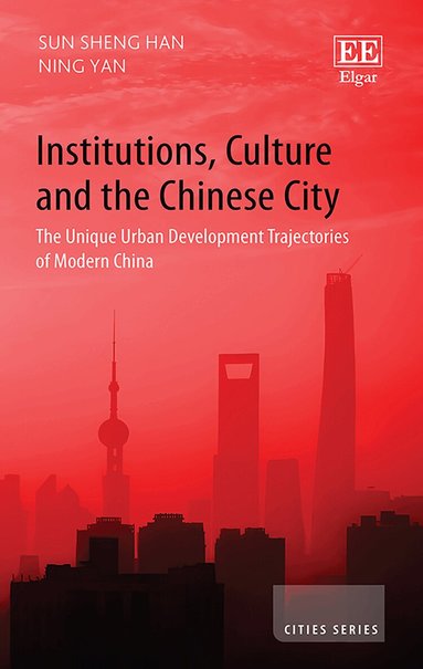 Sun S. Han, Ning Yan - Institutions, Culture and the Chinese City, Inbunden