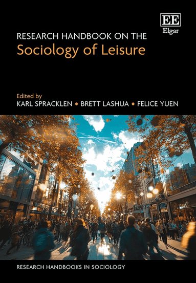 Karl Spracklen, Brett Lashua, Felice Yuen - Research Handbook on the Sociology of Leisure, Inbunden
