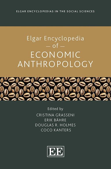 Cristina Grasseni, Erik Bähre, Douglas R. Holmes, Coco Kanters - Elgar Encyclopedia of Economic Anthropology, Inbunden