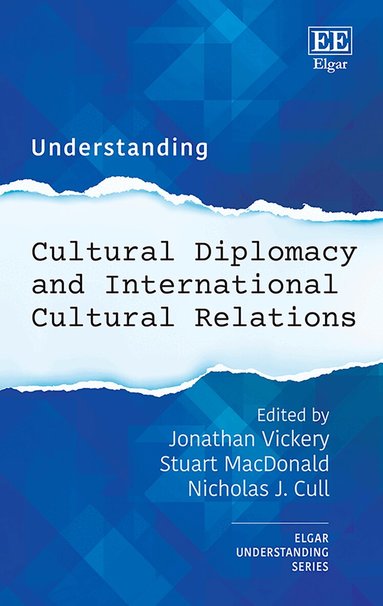 Jonathan Vickery, Stuart MacDonald, Nicholas J. Cull - Understanding Cultural Diplomacy and International Cultural Relations, Inbunden