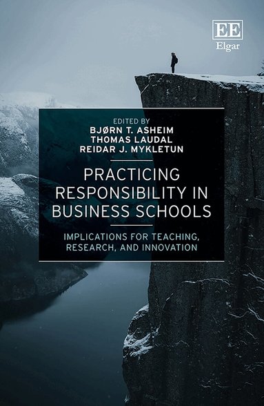 Bjørn T. Asheim, Thomas Laudal, Reidar J. Mykletun - Practicing Responsibility in Business Schools, Inbunden
