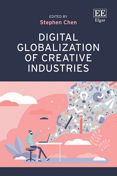 Stephen Chen - Digital Globalization of Creative Industries, Inbunden
