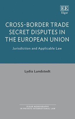 Lydia Lundstedt - Cross-Border Trade Secret Disputes in the European Union, Inbunden