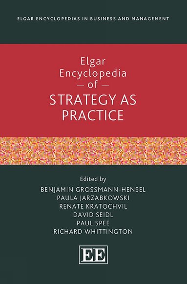 Benjamin Grossmann-Hensel, Paula Jarzabkowski, Renate Kratochvil, David Seidl, Paul Spee, Richard Whittington - Elgar Encyclopedia of Strategy as Practice, Inbunden