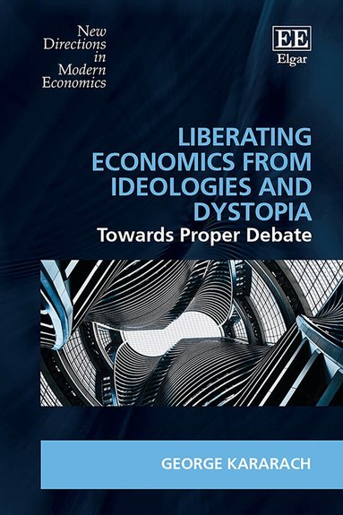 George Kararach - Liberating Economics From Ideologies and Dystopia, Inbunden