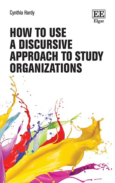 Cynthia Hardy - How to Use a Discursive Approach to Study Organizations, Häftad