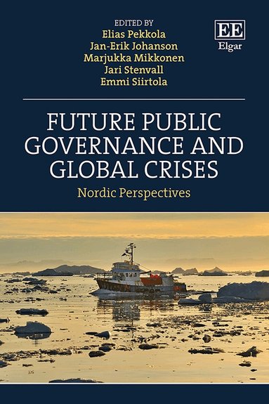 Elias Pekkola, Jan-Erik Johanson, Marjukka Mikkonen, Jari Stenvall, Emmi Siirtola - Future Public Governance and Global Crises, Inbunden