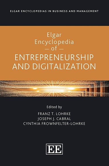 Franz Lohrke, Joseph Cabral, Cynthia Frownfelter-Lohrke - Elgar Encyclopedia of Entrepreneurship and Digitalization, Inbunden