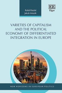 bokomslag Varieties of Capitalism and the Political Economy of Differentiated Integration in Europe