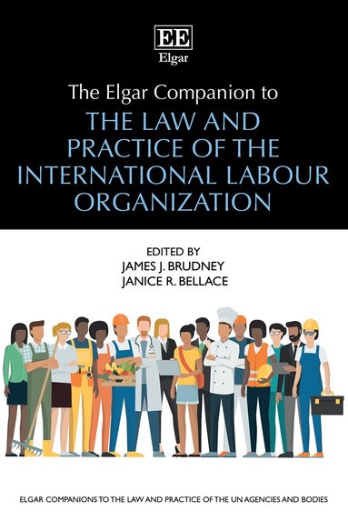 James J. Brudney, Janice R. Bellace - Elgar Companion to the Law and Practice of the International Labour Organization, Inbunden