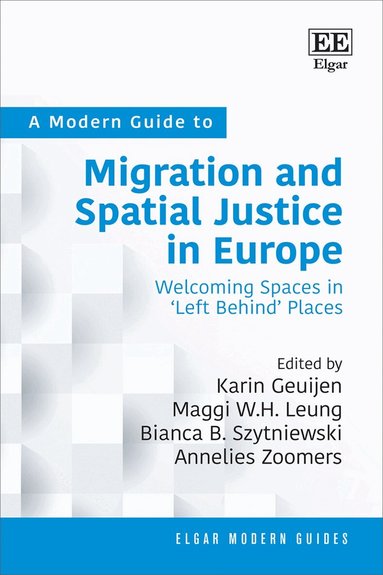 Karin Geuijen, Maggi W.H. Leung, Bianca B. Szytniewski, Annelies Zoomers - Modern Guide to Migration and Spatial Justice in Europe, Inbunden