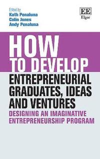 bokomslag How to Develop Entrepreneurial Graduates, Ideas and Ventures
