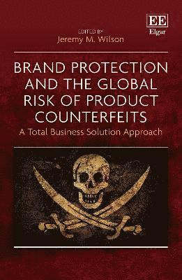 Jeremy M. Wilson - Brand Protection and the Global Risk of Product Counterfeits, Häftad