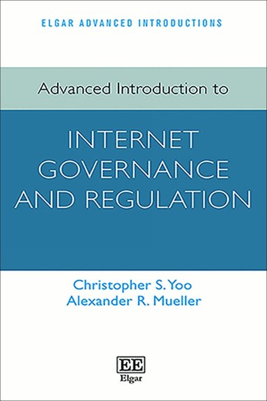 Christopher S Yoo, Alexander R. Mueller - Advanced Introduction to Internet Governance and Regulation, Inbunden