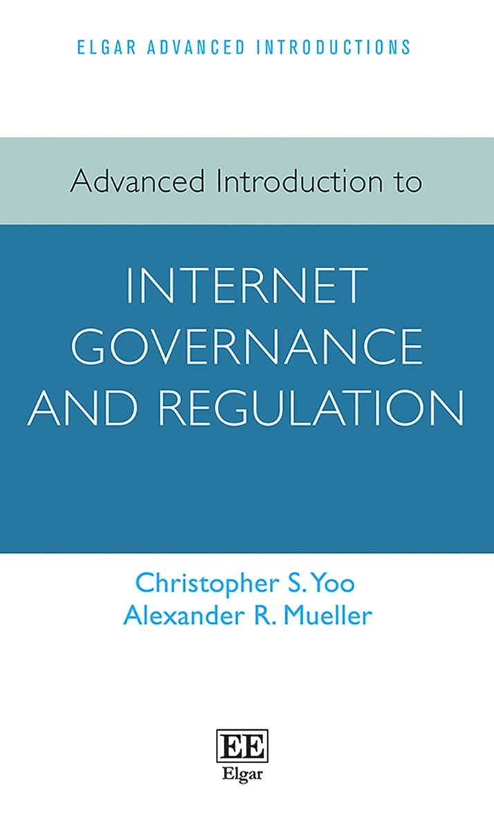 Christopher S Yoo, Alexander R. Mueller - Advanced Introduction to Internet Governance and Regulation, Inbunden