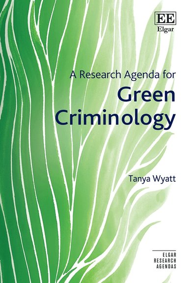 Tanya Wyatt - Research Agenda for Green Criminology, Inbunden