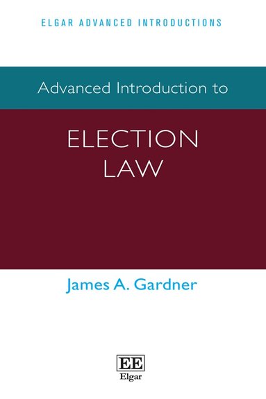 James A Gardner - Advanced Introduction to Election Law, Häftad