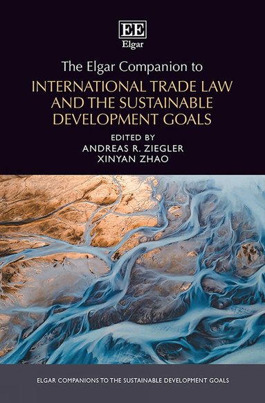 Andreas R. Ziegler, Xinyan Zhao - Elgar Companion to International Trade Law and the Sustainable Development Goals, Inbunden