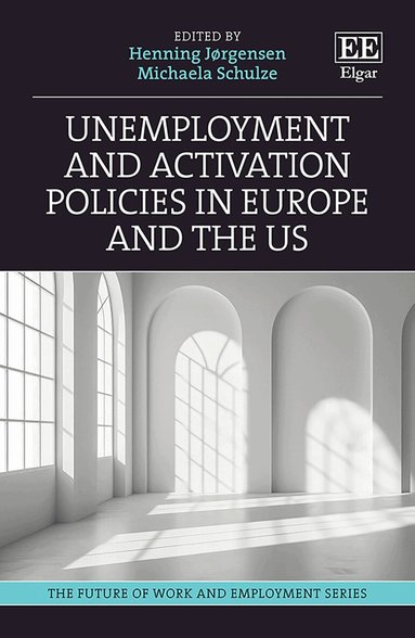 Henning Jørgensen, Michaela Schulze - Unemployment and Activation Policies in Europe and the US, Inbunden