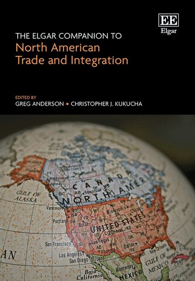 Greg Anderson, Christopher J. Kukucha - Elgar Companion to North American Trade and Integration, Inbunden