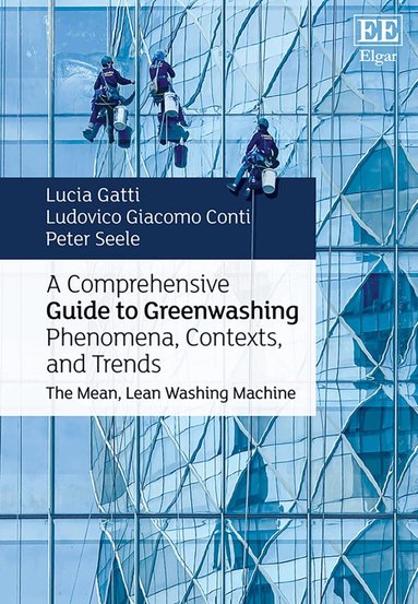 Lucia Gatti, Ludovico Giacomo Conti, Peter Seele - Comprehensive Guide to Greenwashing Phenomena, Contexts, and Trends, Inbunden