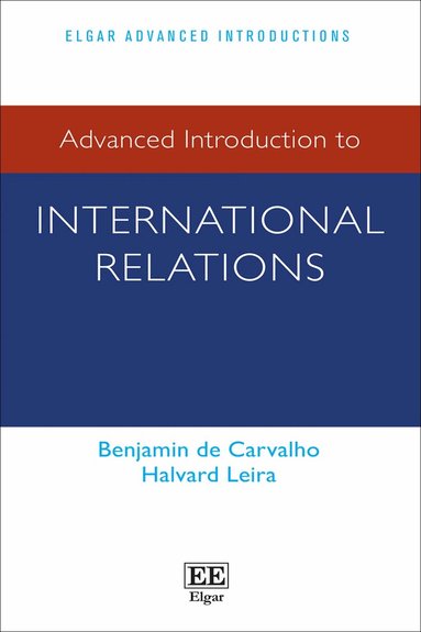 Benjamin de Carvalho, Halvard Leira - Advanced Introduction to International Relations, Häftad