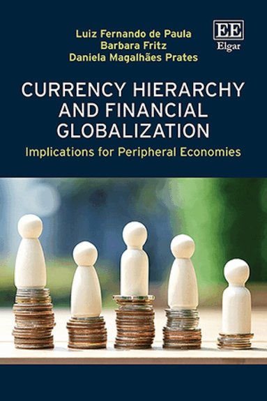 Luiz Fernando de Paula, Barbara Fritz, Daniela Magalhães Prates - Currency Hierarchy and Financial Globalisation, Inbunden