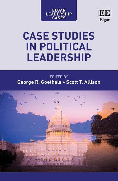George R. Goethals, Scott T. Allison - Case Studies in Political Leadership, Inbunden