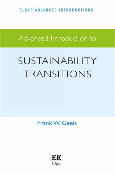 Frank W. Geels - Advanced Introduction to Sustainability Transitions, Inbunden