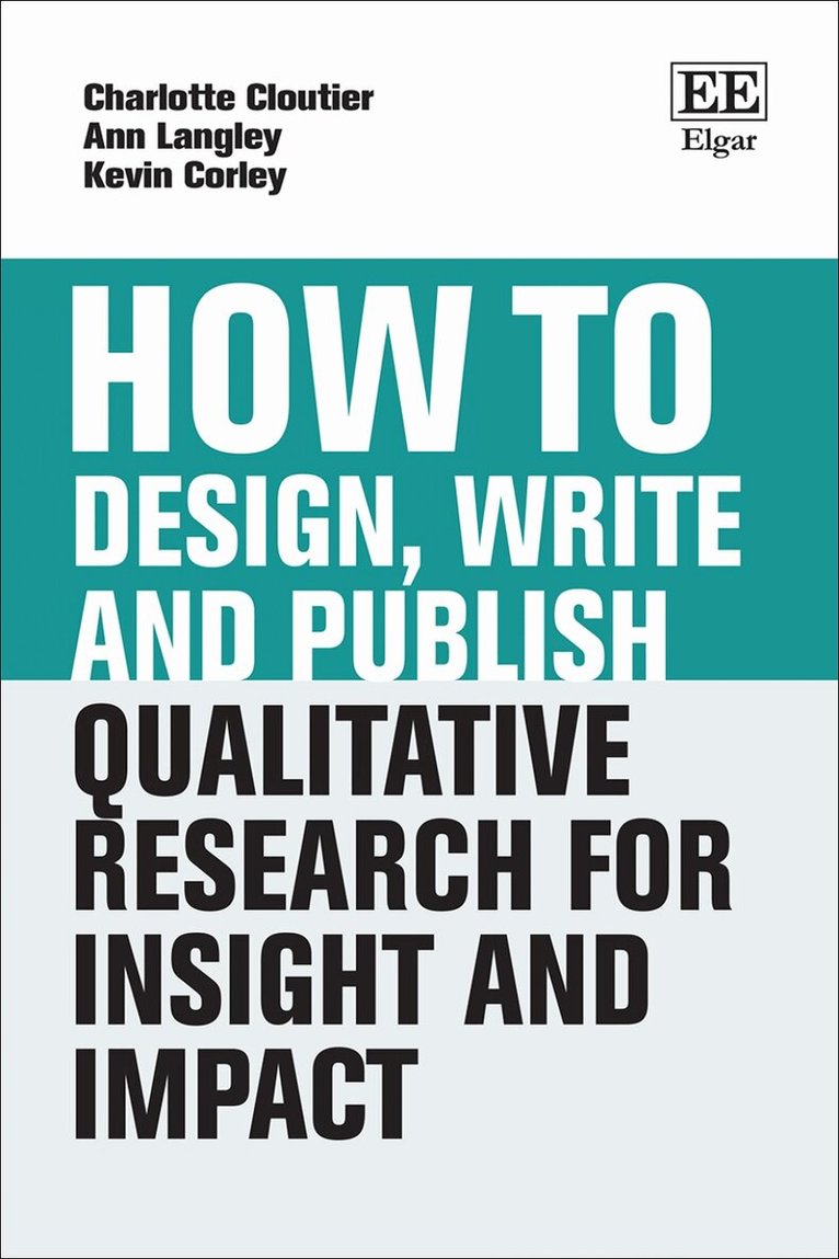 Charlotte Cloutier, Ann Langley, Kevin Corley - How to Design, Write and Publish Qualitative Research for Insight and Impact, Inbunden
