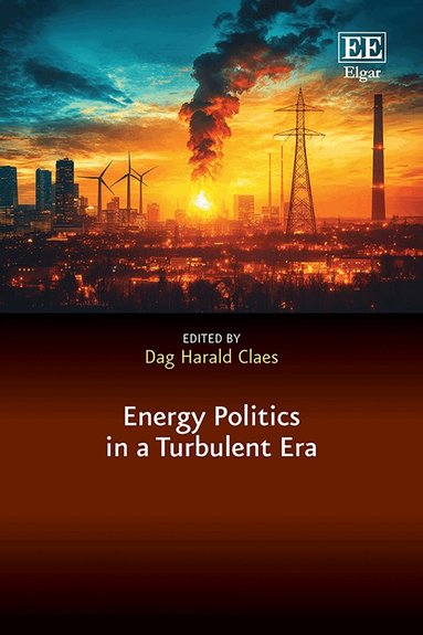 Dag Harald Claes - Energy Politics in a Turbulent Era, Inbunden