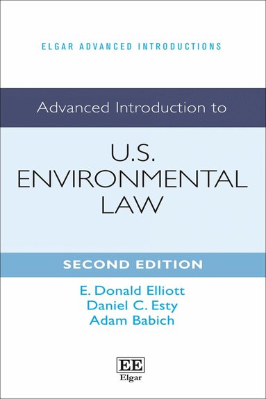 E. Donald Elliott, Daniel C. Esty, Adam Babich - Advanced Introduction to U.S. Environmental Law, Inbunden