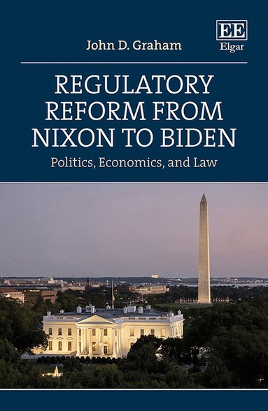 John D. Graham - Regulatory Reform from Nixon to Biden, Inbunden