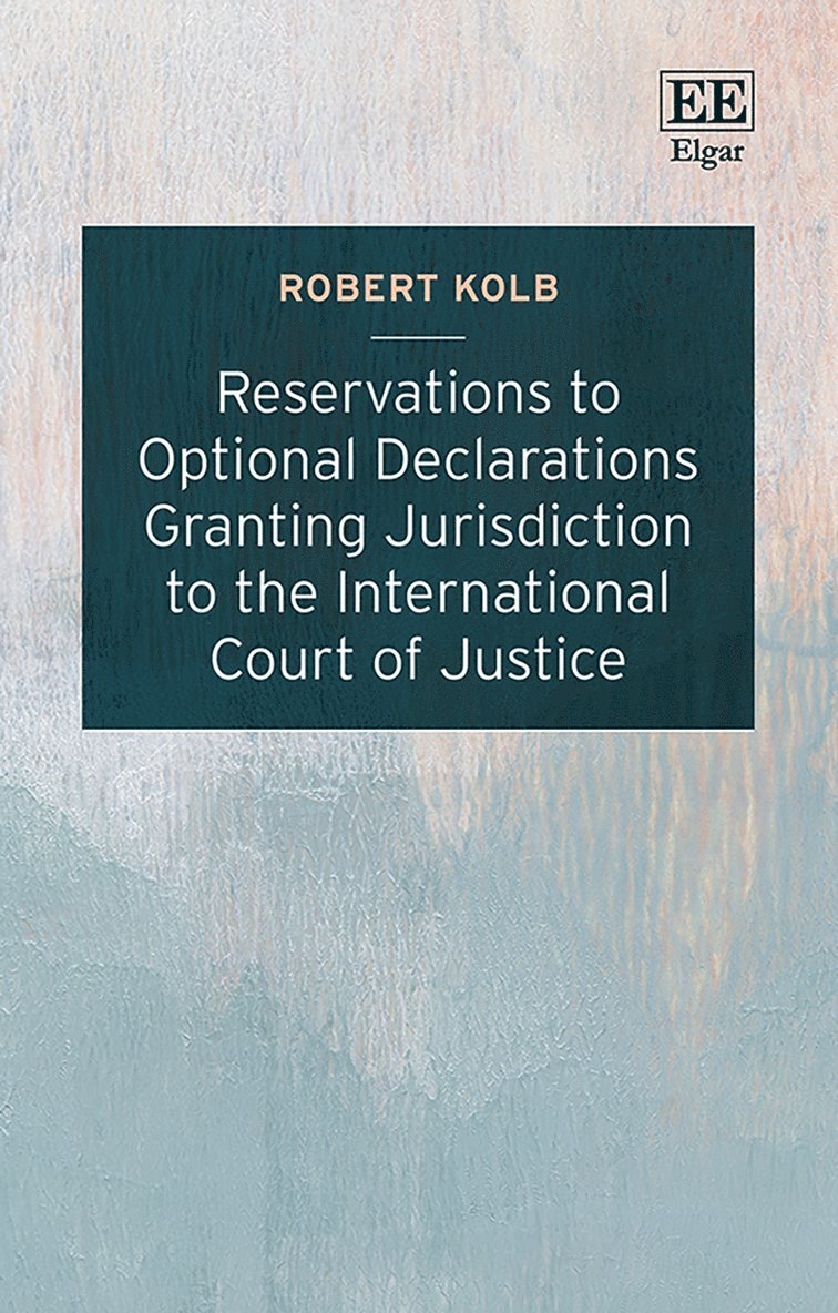 Robert Kolb - Reservations to Optional Declarations Granting Jurisdiction to the International Court of Justice, Inbunden