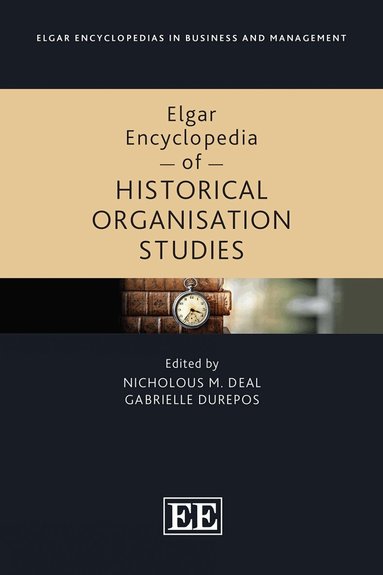 Nicholous M. Deal, Gabrielle Durepos - Elgar Encyclopedia of Historical Organisation Studies, Inbunden