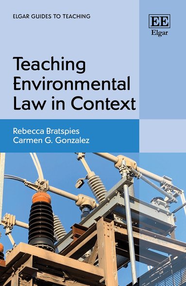 Rebecca M. Bratspies, Carmen G. Gonzalez - Teaching Environmental Law in Context, Inbunden