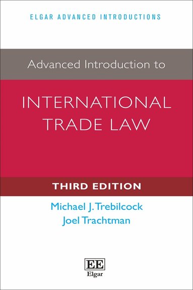 Michael Trebilcock, Joel Trachtman - Advanced Introduction to International Trade Law, Inbunden