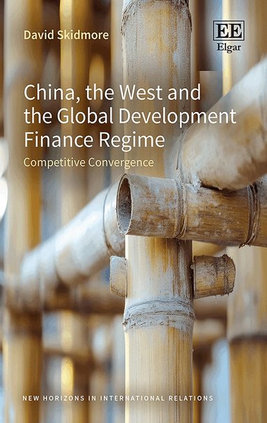 David Skidmore - China, the West and the Global Development Finance Regime, Inbunden