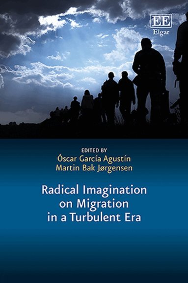 Óscar García Agustín, Martin Bak Jørgensen - Radical Imagination on Migration in a Turbulent Era, Inbunden