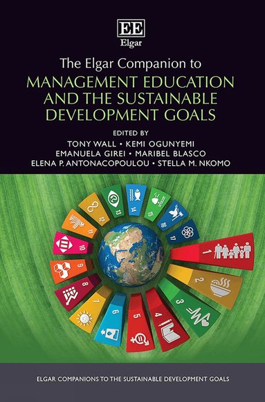 Tony Wall, Kemi Ogunyemi, Emanuela Girei, Maribel Blasco, Elena P. Antonacopoulou, Stella M. Nkomo - Elgar Companion to Management Education and the Sustainable Development Goals, Inbunden