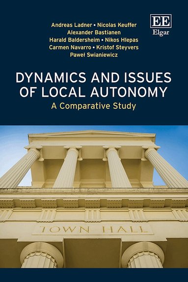 Andreas Ladner, Nicolas Keuffer, Alexander Bastianen, Harald Baldersheim, Nikos Hlepas, Carmen Navarro, Kristof Steyvers, Paweł Swianiewicz - Dynamics and Issues of Local Autonomy, Inbunden