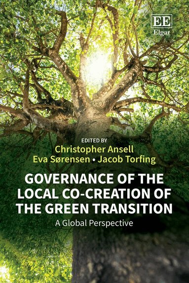 Christopher Ansell, Eva Sørensen, Jacob Torfing - Governance of the Local Co-creation of the Green Transition, Inbunden