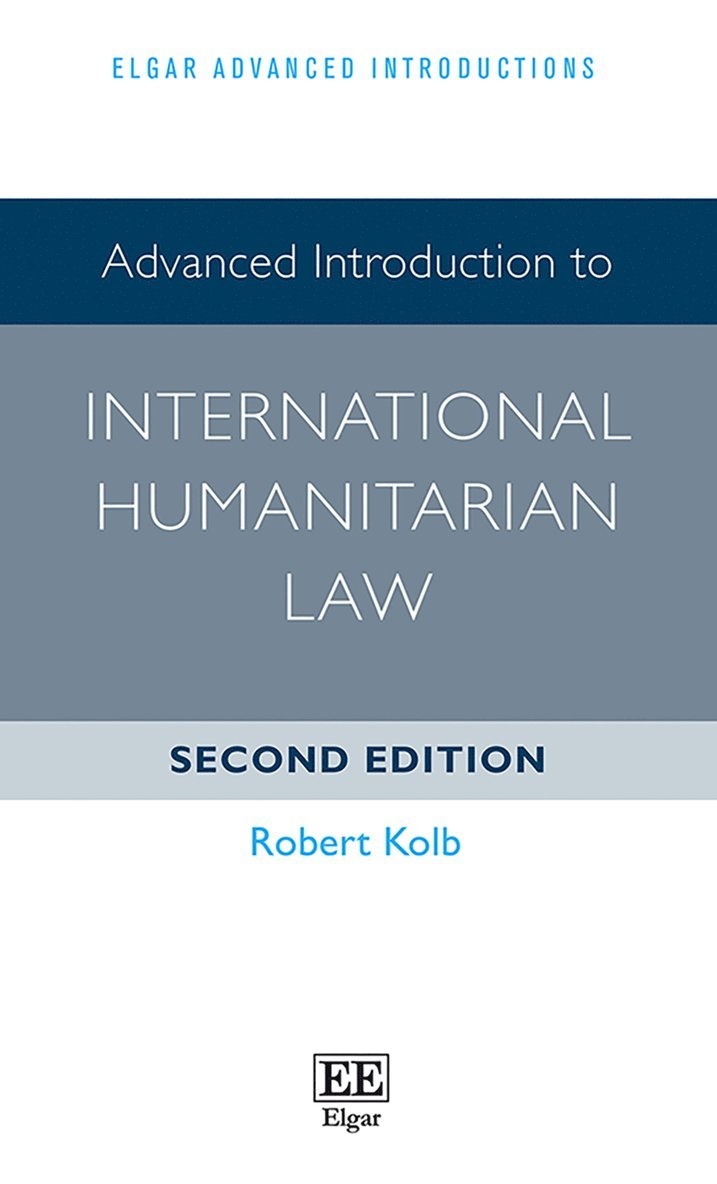 Robert Kolb - Advanced Introduction to International Humanitarian Law, Inbunden
